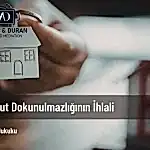 konut dokunulmazlığının ihlali
